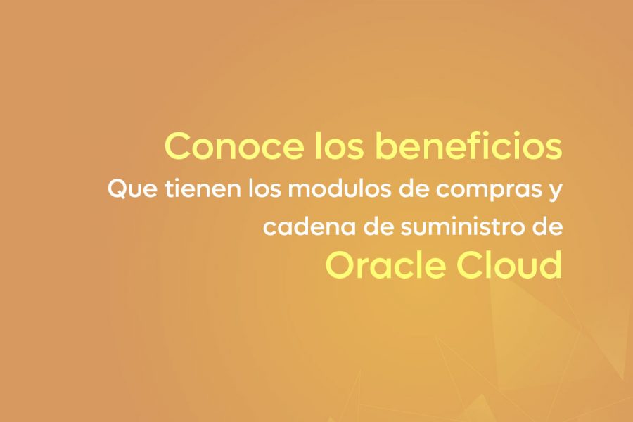 Compras y cadena de suministro, dos módulos a conocer de Oracle Cloud